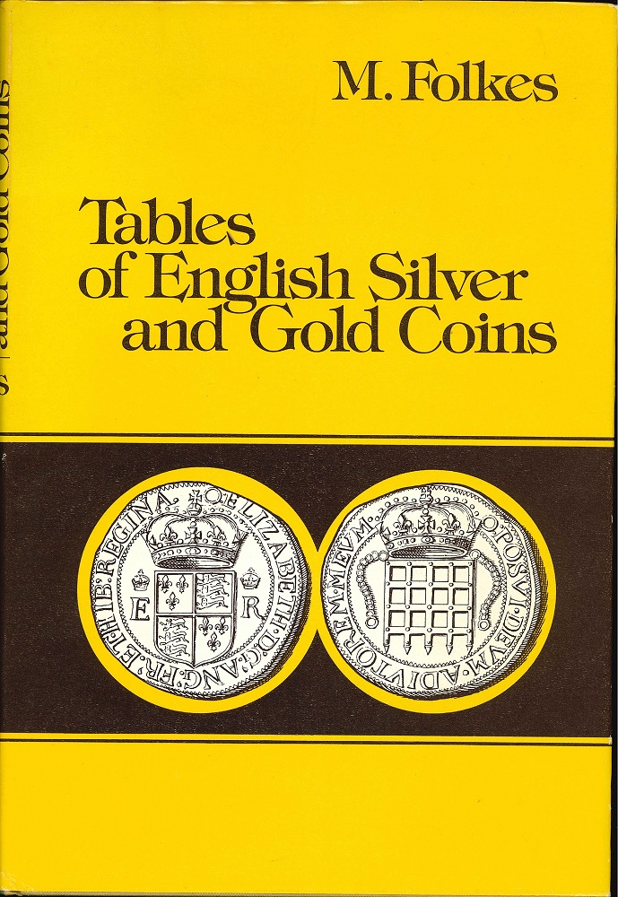  Tables of english Silver and Gold Coins, M. Folkers; Graz 1975; ISBN 3-201-00938-5   