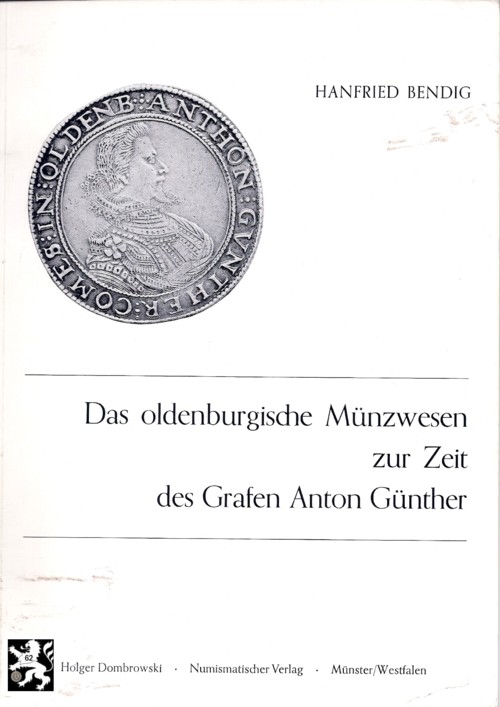  Bendig - Das oldenburgische Münzwesen zur Zeit des Grafen Anton Günther (1614 bis 1667)   