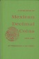 A Guide Book of Mexican Decimal Coins 1863 - 1963 von Theodore...