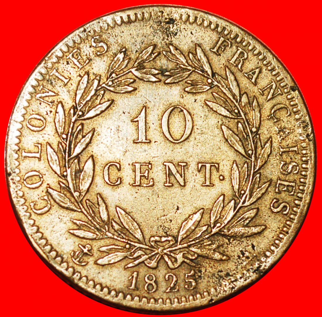  + FRANCE (1825-1829): FRENCH COLONIES ★ 10 CENTIMES 1825A! LOW START ★ NO RESERVE!   