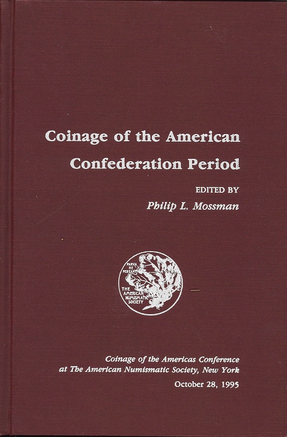  Coinage of the American Confedertation Period, edited by Philip L. Mossmann, ISBN 0-89722-263-6   