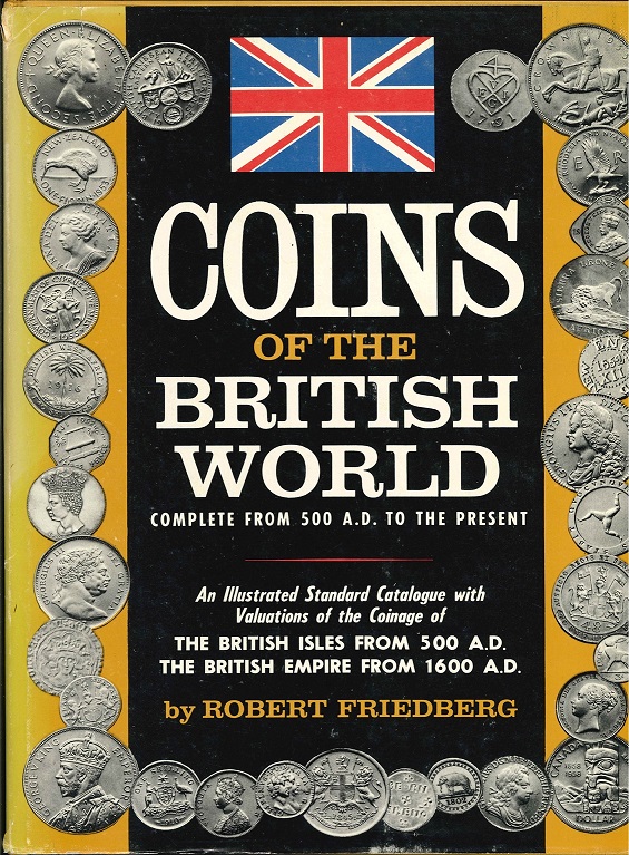  Coins of the british world, complete from 500 a.d. to the present, by Robert Friedberg, 1962   