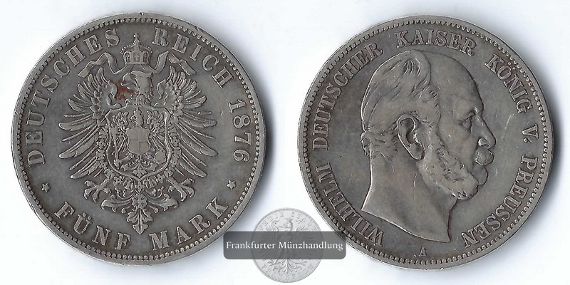  Preussen, Kaiserreich  5 Mark  1876 A  Wilhelm I. 1861 - 1888   FM-Frankfurt Feinsilber: 10g   