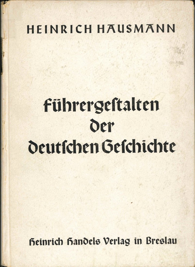  Führergestalten der Deutschen Geschichte, von Heinrich Hausmann 1946, 4. Auflage   
