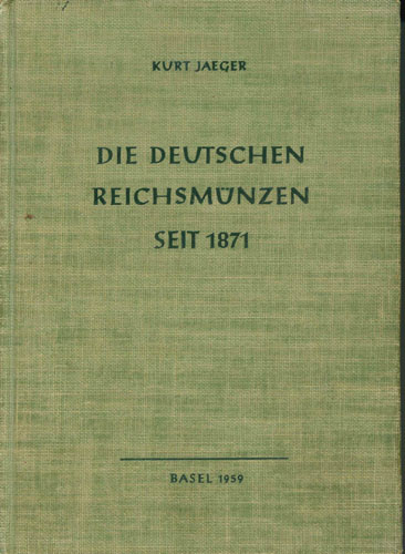  Jaeger, Kurt; Die deutschen Reichsmünzen seit 1871, Basel 1959   