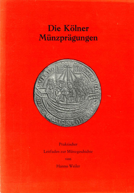  Weiler, Hanno; Die Kölner Münzprägungen - Praktischer Leidfaden zur Münzgeschichte; Köln 1982   