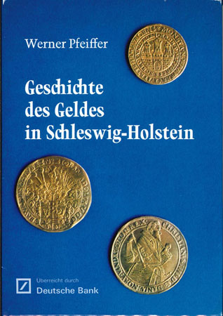 Pfeifer, W.; Geschichte des Geldes in Schleswig-Holstein, überreicht durch Deutsche Bank   