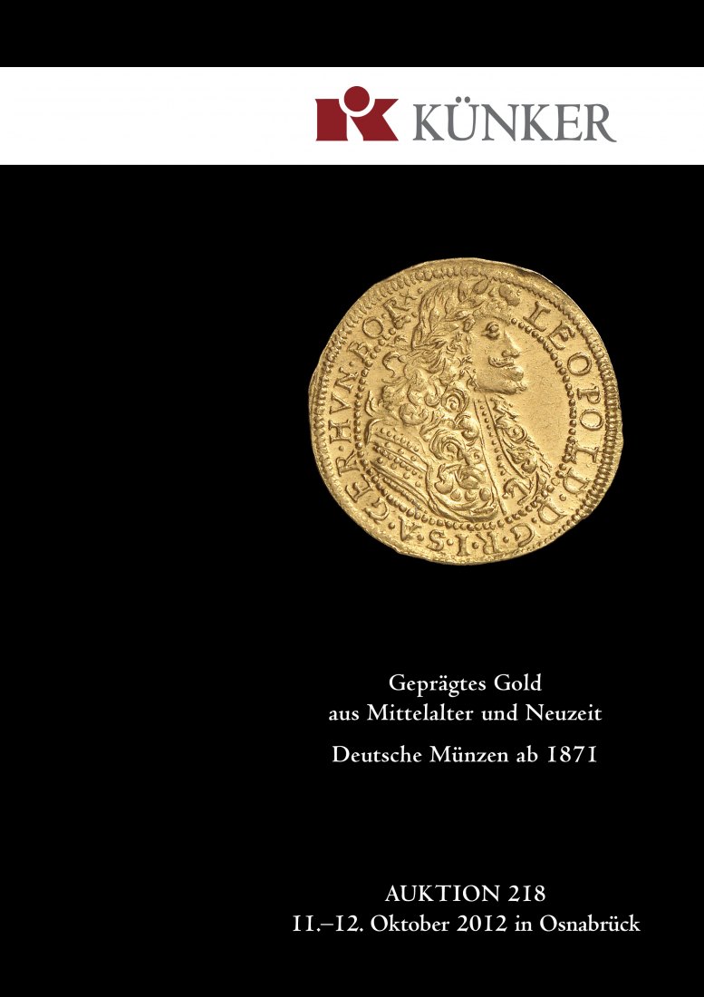  Künker (Osnabrück) 218 (2012) Geprägtes Gold aus Mittelalter & Neuzeit / Deutsche Münzen ab 1871   