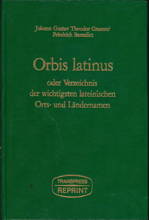  Dr. J.G.Th.Graesse; Orbis latinus oder Verzeichnis der wichtigsten lateinischen Orts-und Ländername;   