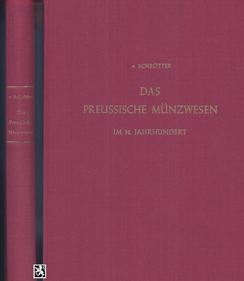  Schrötter - Das Preußische Münzwesen im 18 Jahrhundert (1740-1806) - ZITIERWERK   
