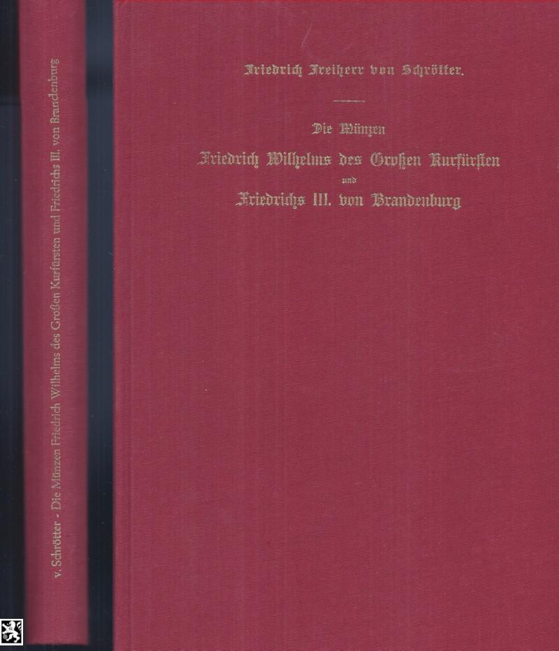  Schrötter -  Das Preußische Münzwesen 1640-1713 - Friedr. Wilhelm 1640-1688 + Friedr. III 1688-1713   