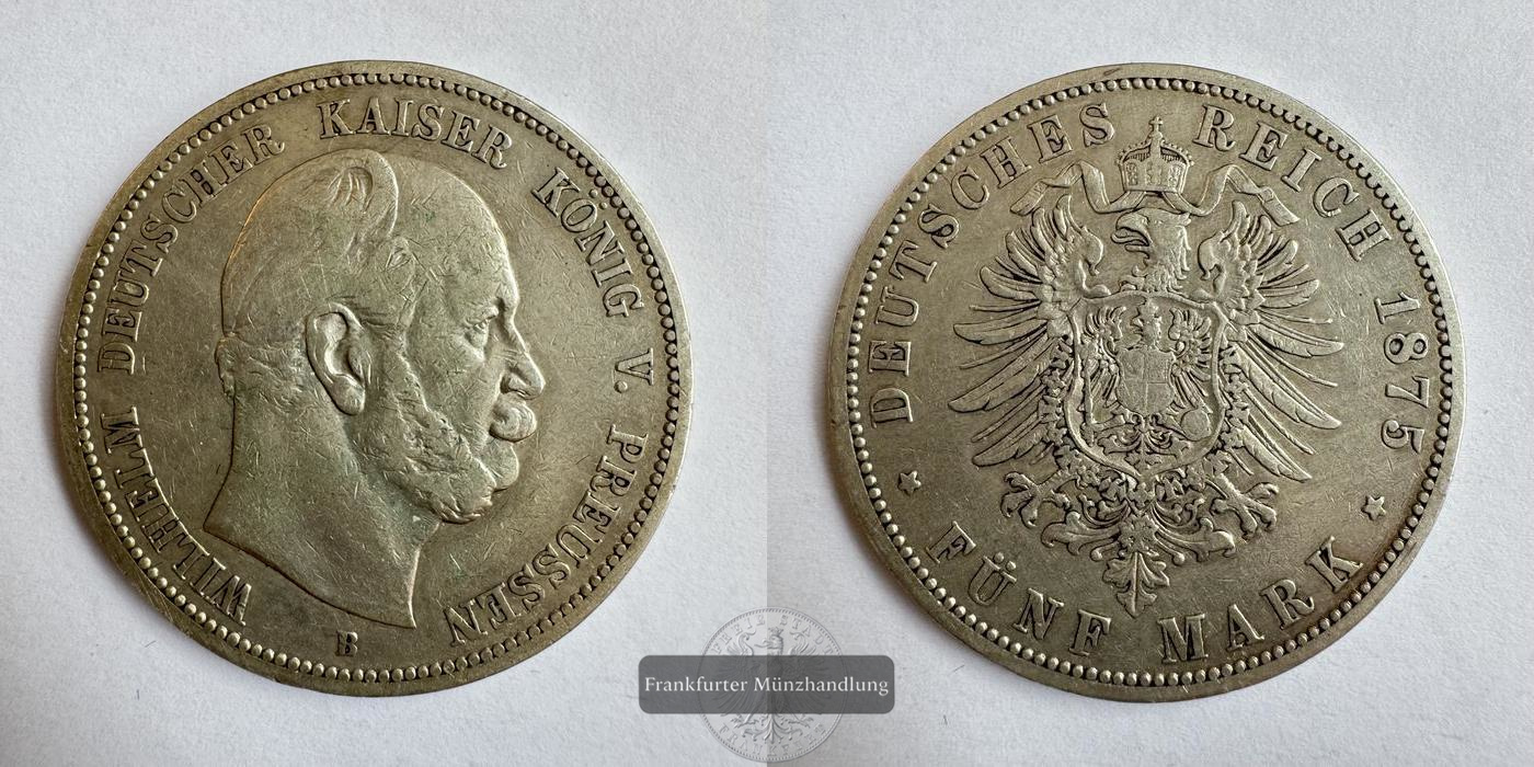  Deutsches Kaiserreich Preussen 5 Mark 1875 B Wilhelm FM-Frankfurt KM#503 Feinsilber: 25g   