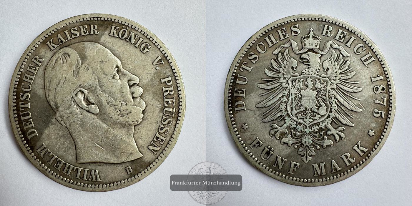  Deutsches Kaiserreich Preussen 5 Mark 1875 B Wilhelm FM-Frankfurt KM#503 Feinsilber: 25g   