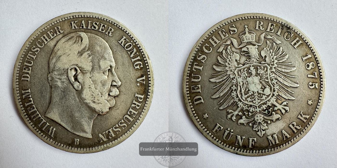  Deutsches Kaiserreich Preussen 5 Mark 1875 B Wilhelm FM-Frankfurt KM#503 Feinsilber: 25g   